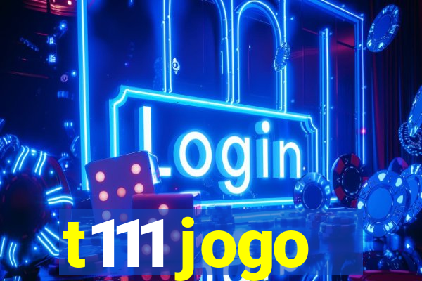 t111 jogo